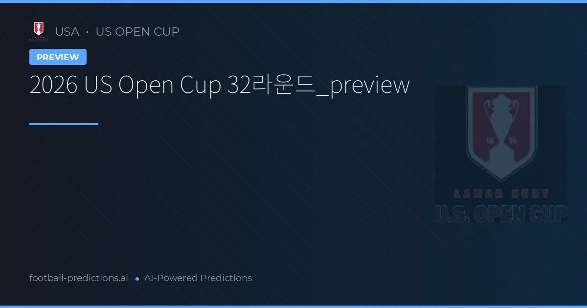 2026 US Open Cup 32라운드_preview