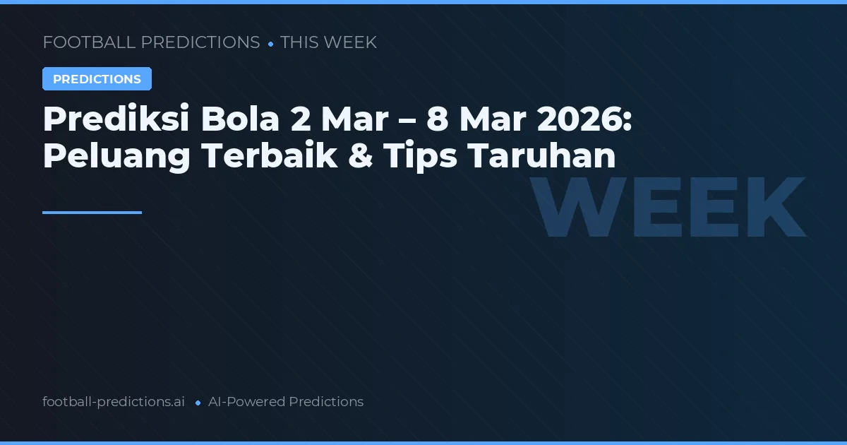 Prediksi Bola 2 Mar – 8 Mar 2026: Peluang Terbaik & Tips Taruhan