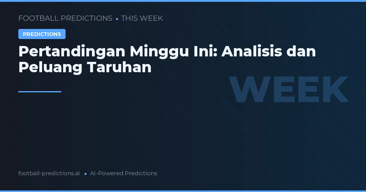 Pertandingan Minggu Ini: Analisis dan Peluang Taruhan