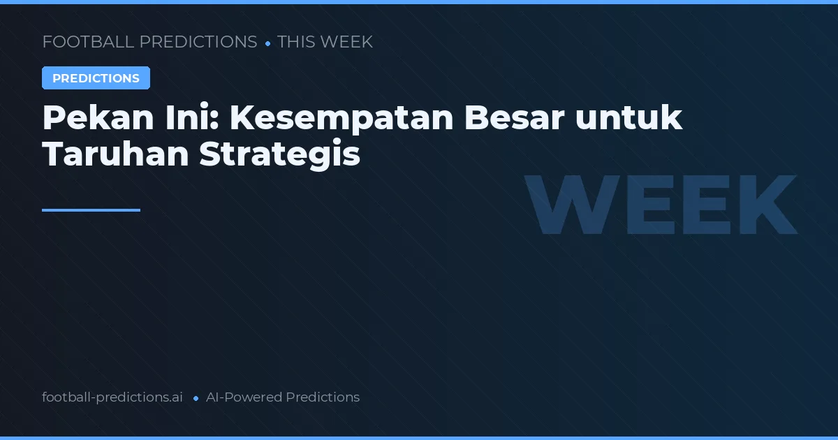 Pekan Ini: Kesempatan Besar untuk Taruhan Strategis