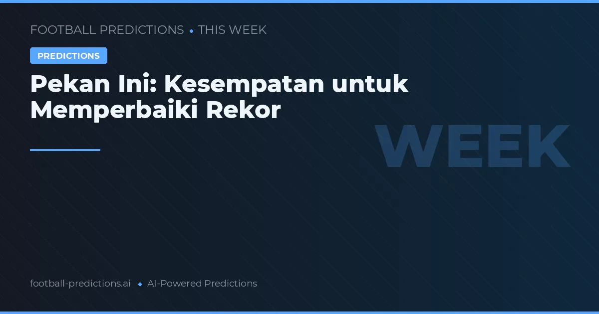 Pekan Ini: Kesempatan untuk Memperbaiki Rekor