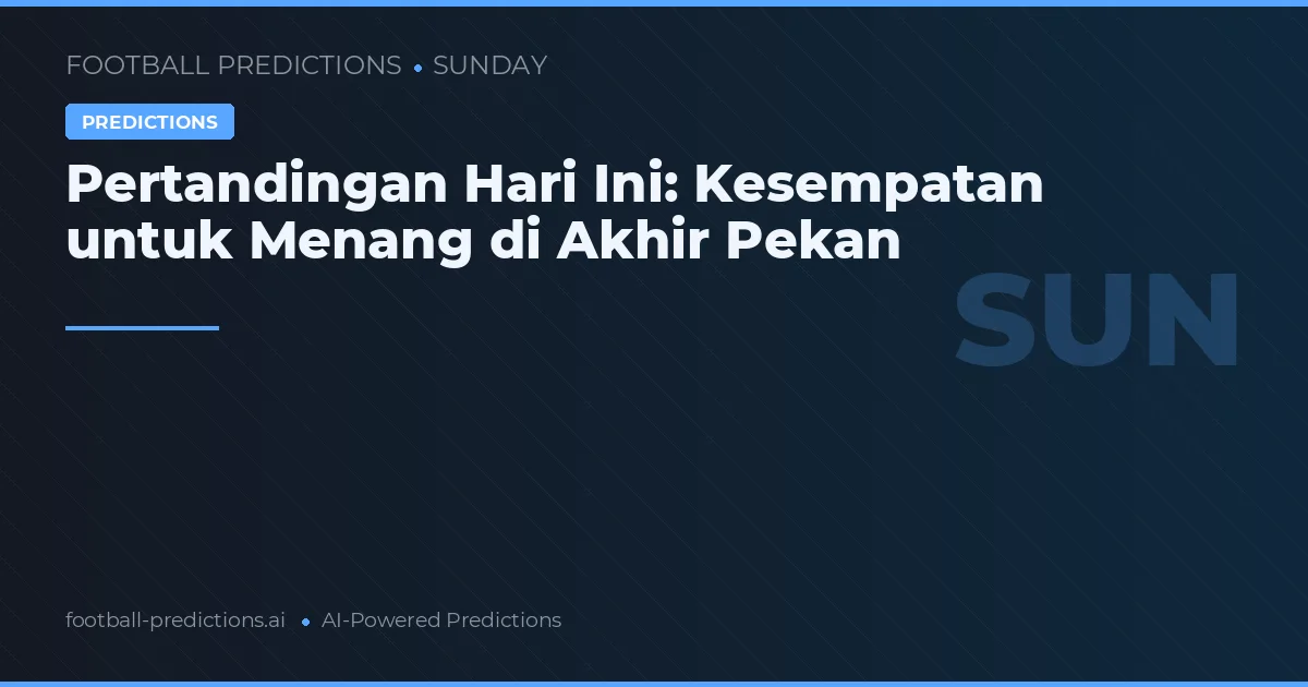 Pertandingan Hari Ini: Kesempatan untuk Menang di Akhir Pekan