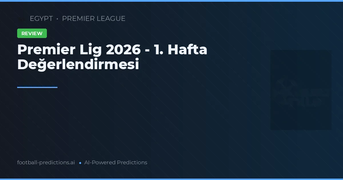 Premier Lig 2026 - 1. Hafta Değerlendirmesi