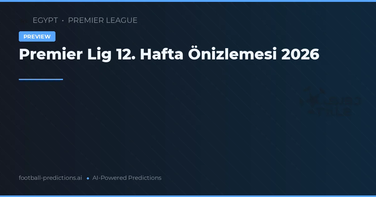 Premier Lig 12. Hafta Önizlemesi 2026