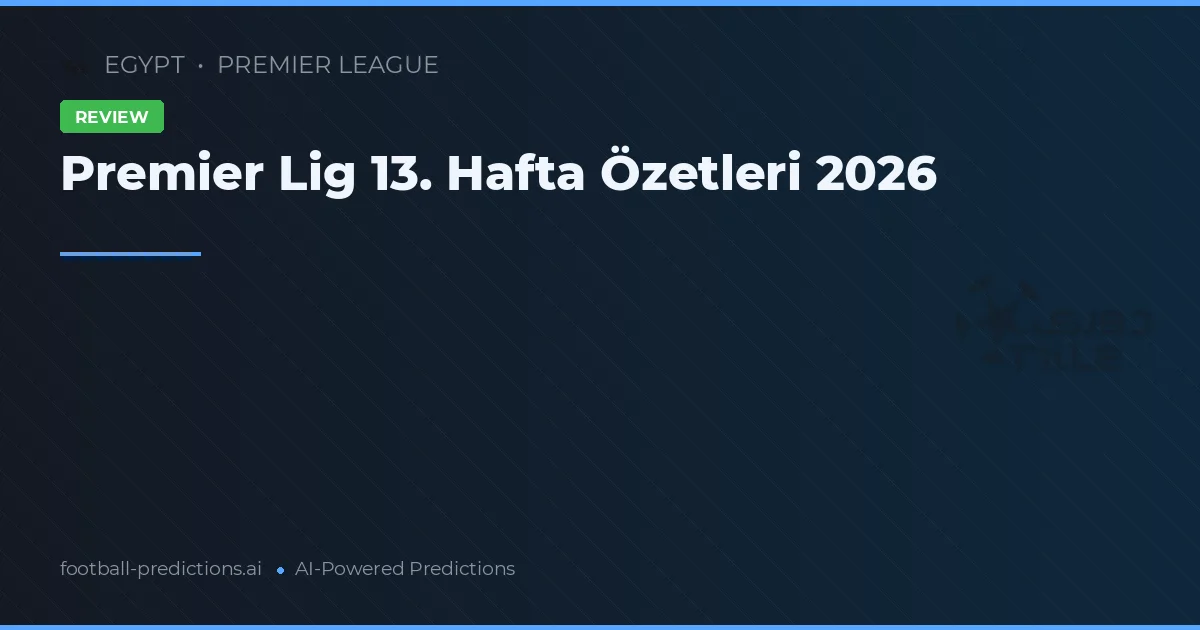 Premier Lig 13. Hafta Özetleri 2026