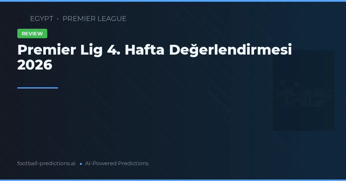 Premier Lig 4. Hafta Değerlendirmesi 2026