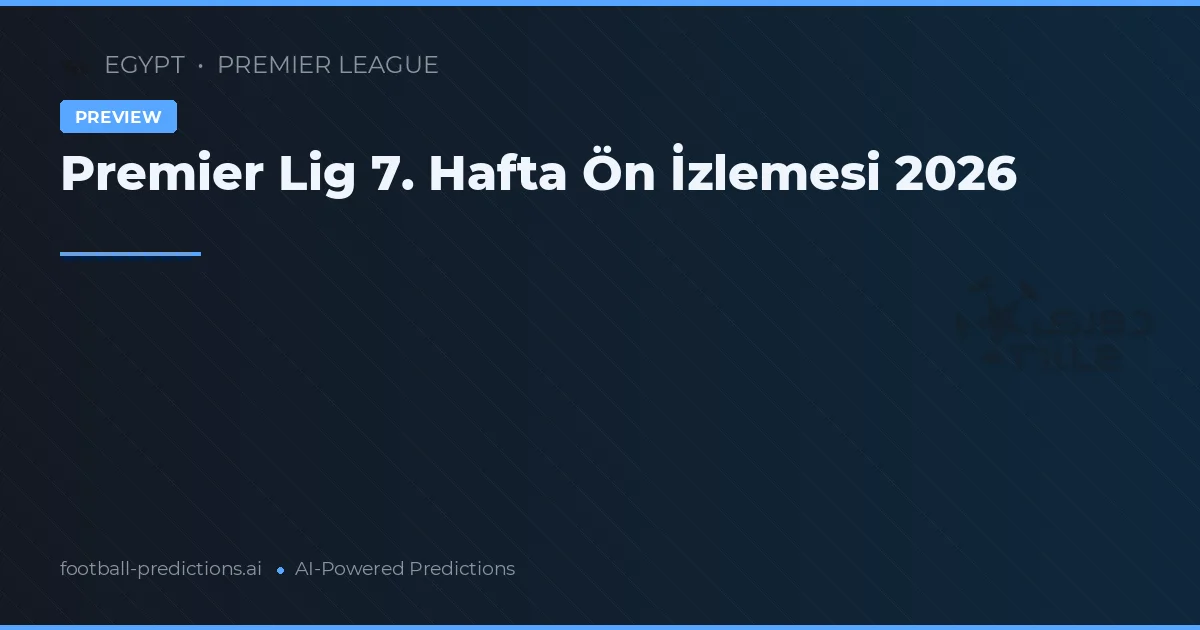 Premier Lig 7. Hafta Ön İzlemesi 2026
