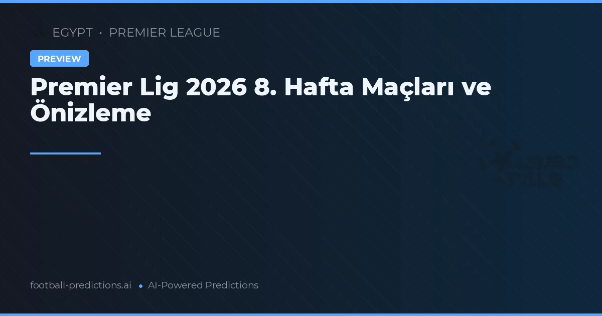 Premier Lig 2026 8. Hafta Maçları ve Önizleme
