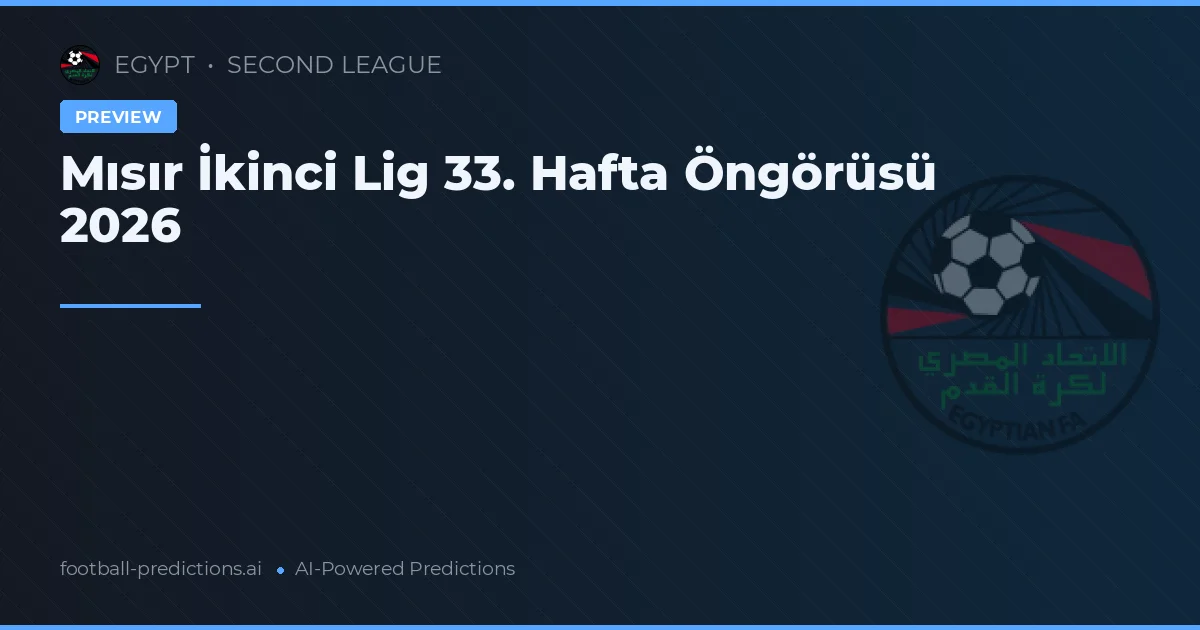 Mısır İkinci Lig 33. Hafta Öngörüsü 2026