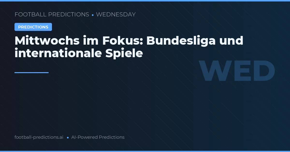 Mittwochs im Fokus: Bundesliga und internationale Spiele