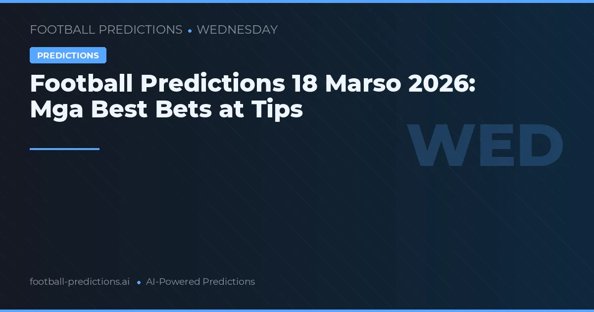Football Predictions 18 Marso 2026: Mga Best Bets at Tips