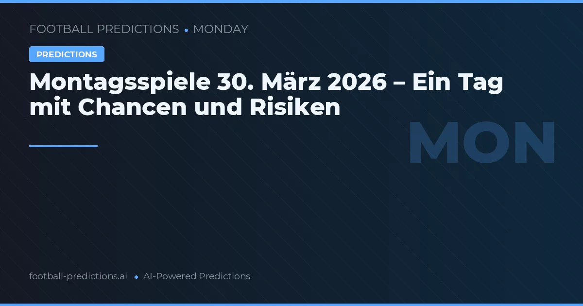 Montagsspiele 30. März 2026 – Ein Tag mit Chancen und Risiken