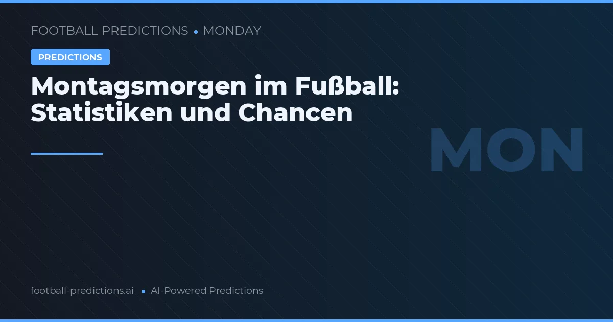 Montagsmorgen im Fußball: Statistiken und Chancen