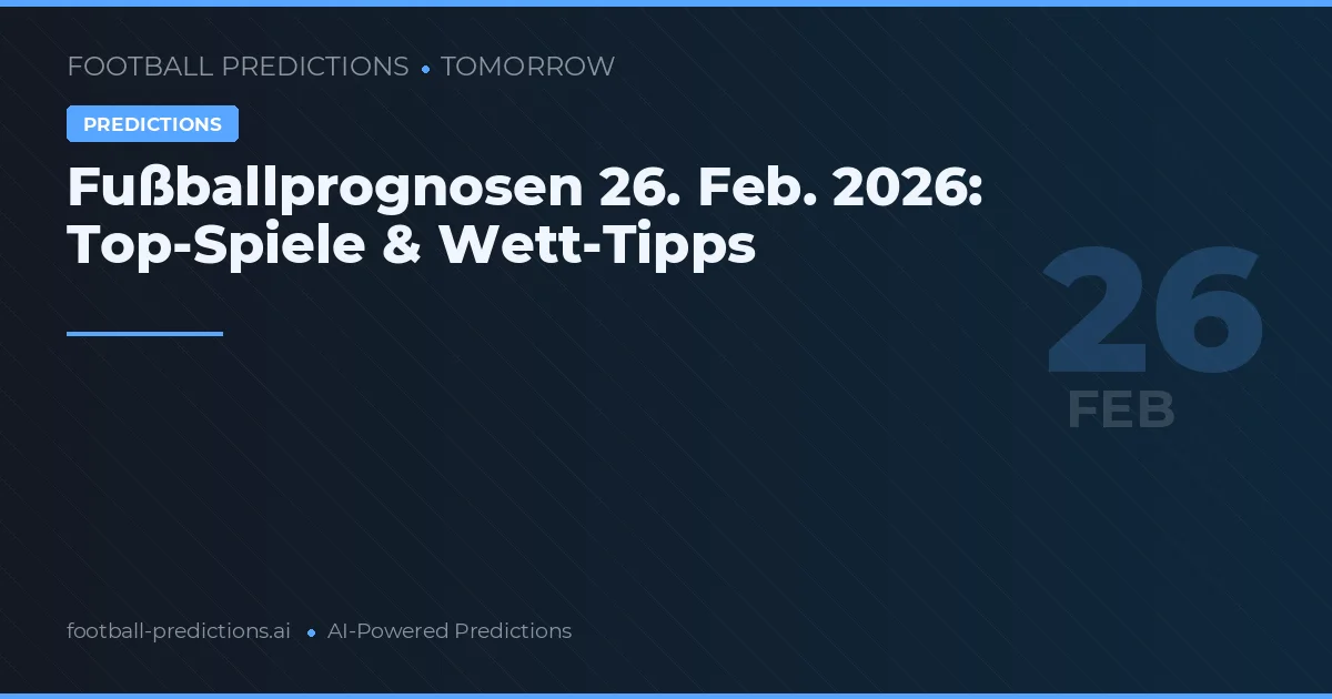 Fußballprognosen 26. Feb. 2026: Top-Spiele & Wett-Tipps
