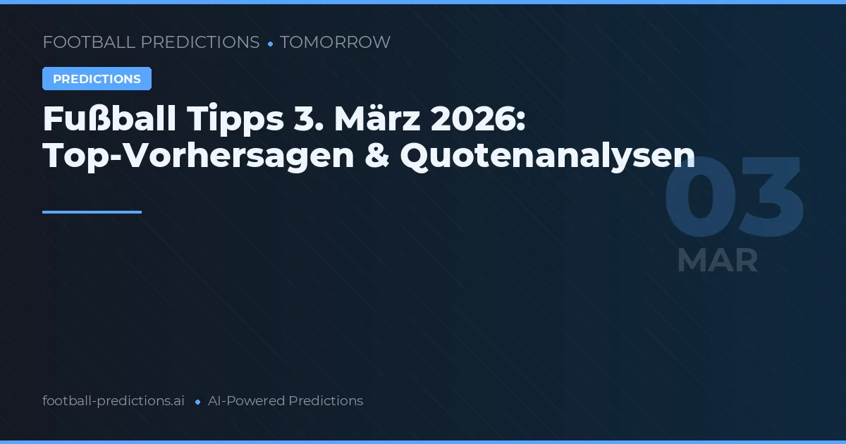 Fußball Tipps 3. März 2026: Top-Vorhersagen & Quotenanalysen