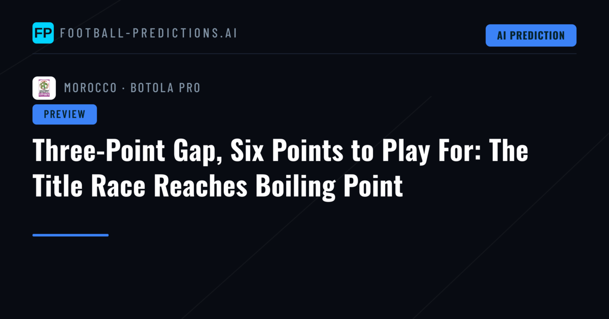 Three-Point Gap, Six Points to Play For: The Title Race Reaches Boiling Point