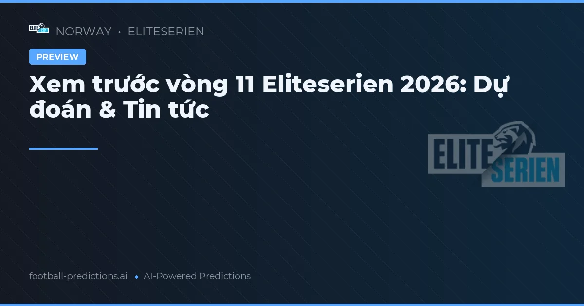 Xem trước vòng 11 Eliteserien 2026: Dự đoán & Tin tức