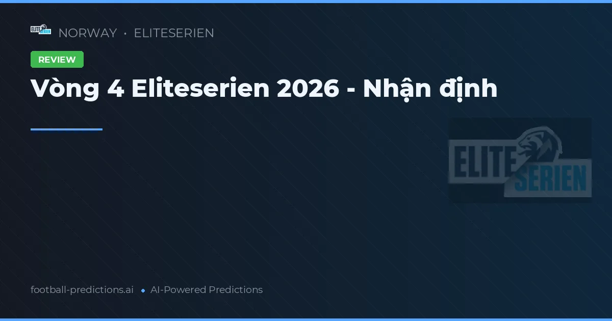 Vòng 4 Eliteserien 2026 - Nhận định