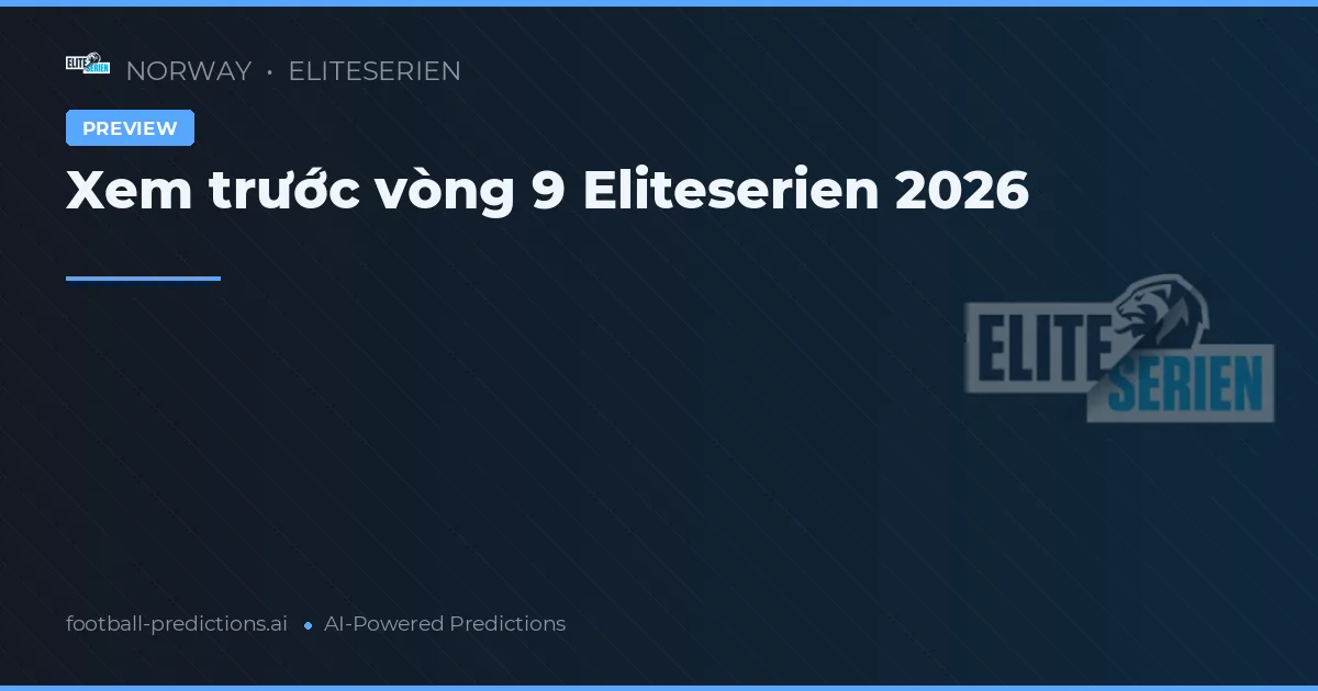 Xem trước vòng 9 Eliteserien 2026