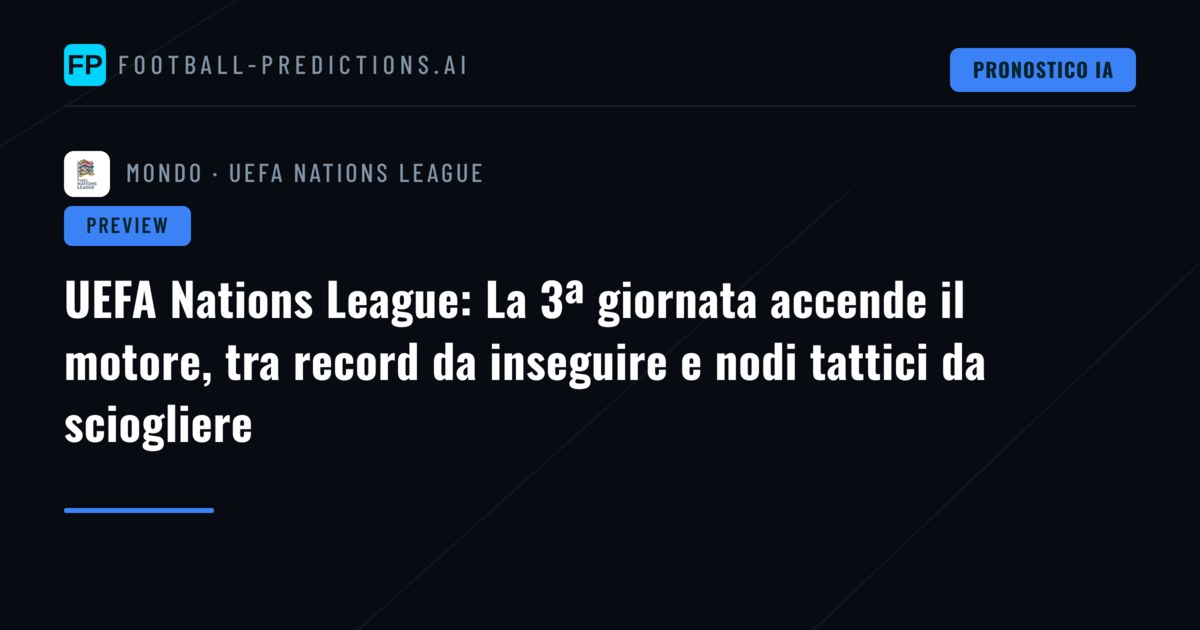 UEFA Nations League: La 3ª giornata accende il motore, tra record da inseguire e nodi tattici da sciogliere