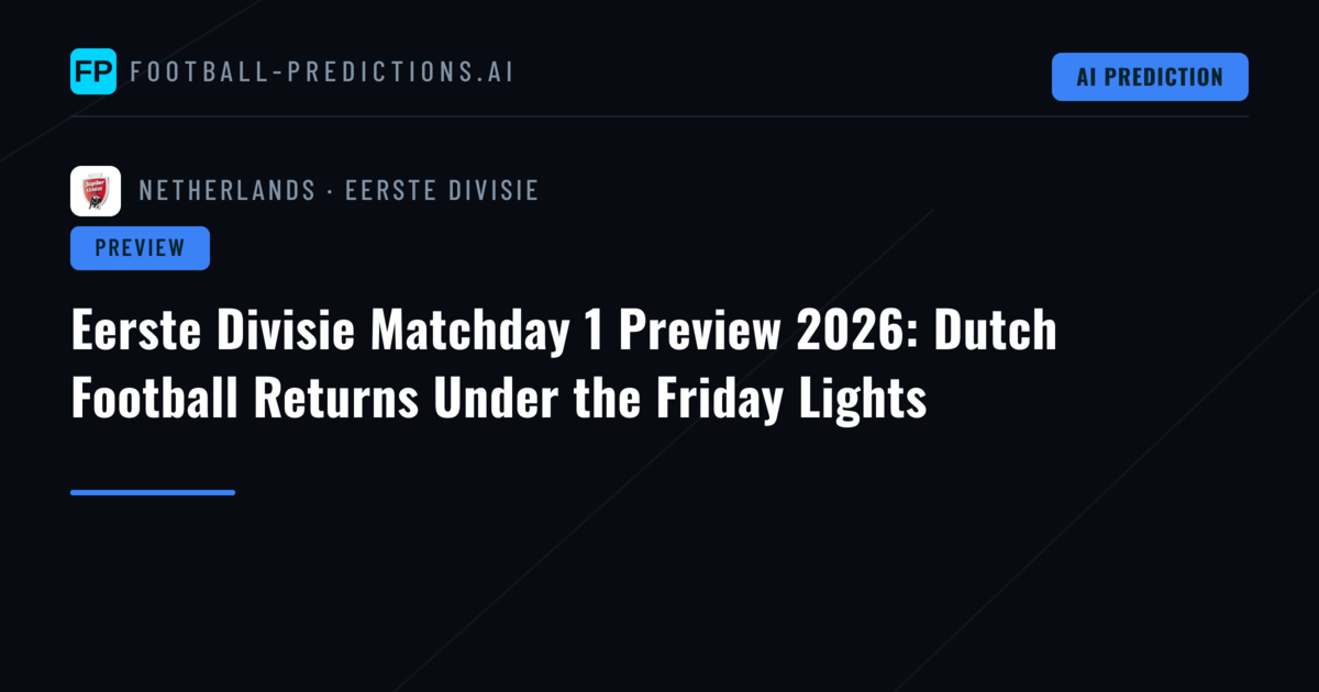 Eerste Divisie Matchday 1 Preview 2026: Dutch Football Returns Under the Friday Lights