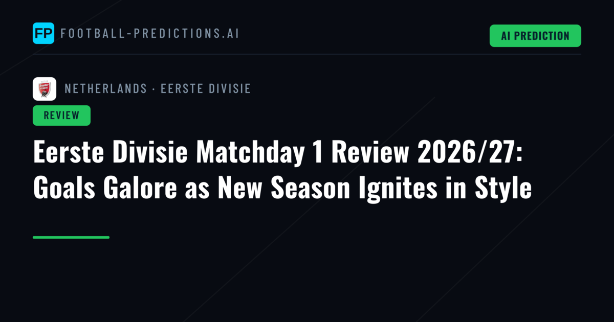 Eerste Divisie Matchday 1 Review 2026/27: Goals Galore as New Season Ignites in Style