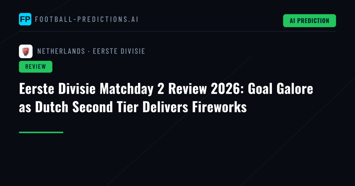 Eerste Divisie Matchday 2 Review 2026: Goal Galore as Dutch Second Tier Delivers Fireworks