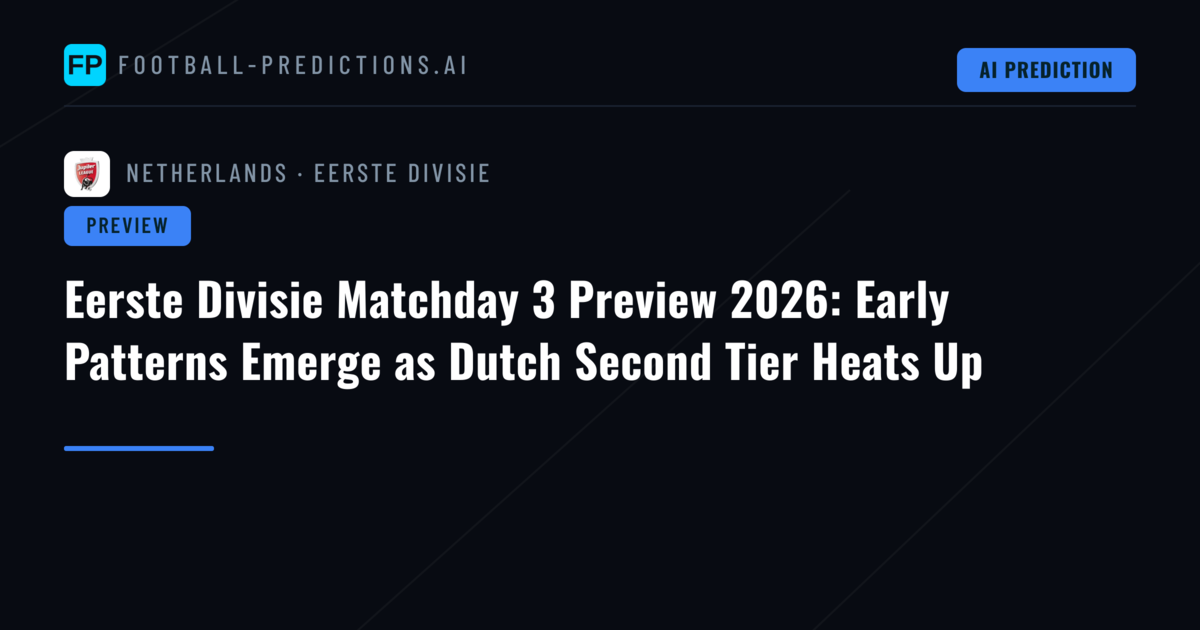 Eerste Divisie Matchday 3 Preview 2026: Early Patterns Emerge as Dutch Second Tier Heats Up