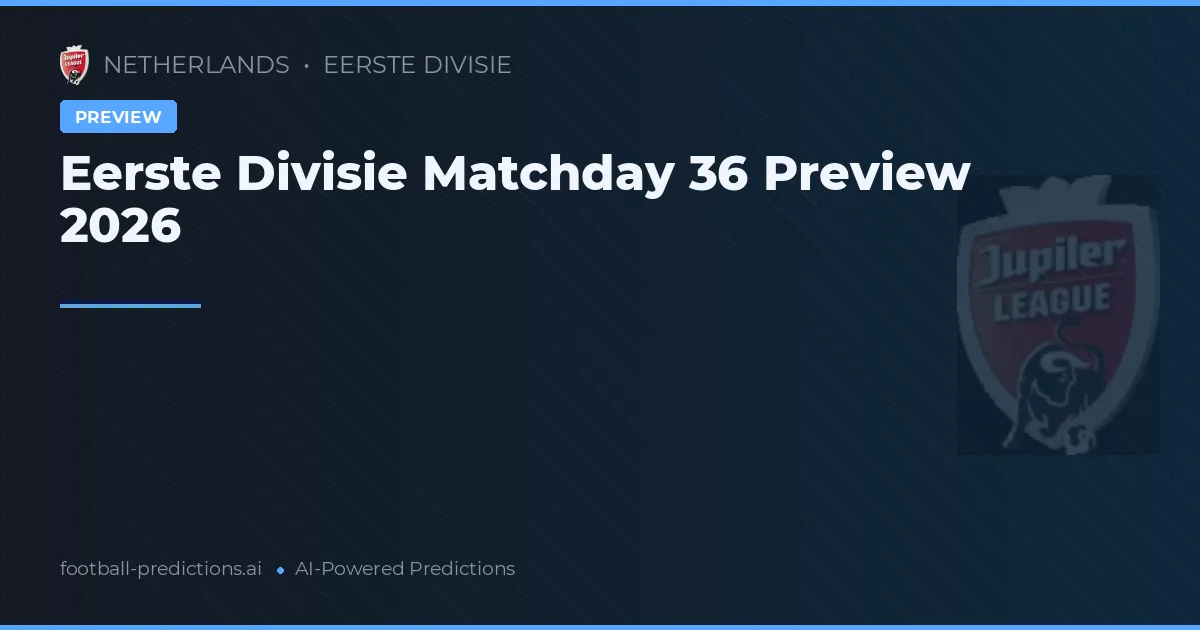 Eerste Divisie Matchday 36 Preview 2026