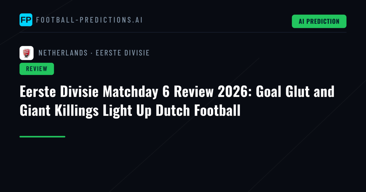 Eerste Divisie Matchday 6 Review 2026: Goal Glut and Giant Killings Light Up Dutch Football