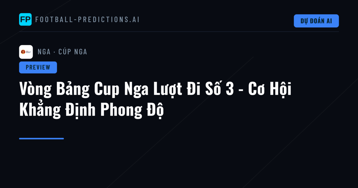 Vòng Bảng Cup Nga Lượt Đi Số 3 - Cơ Hội Khẳng Định Phong Độ