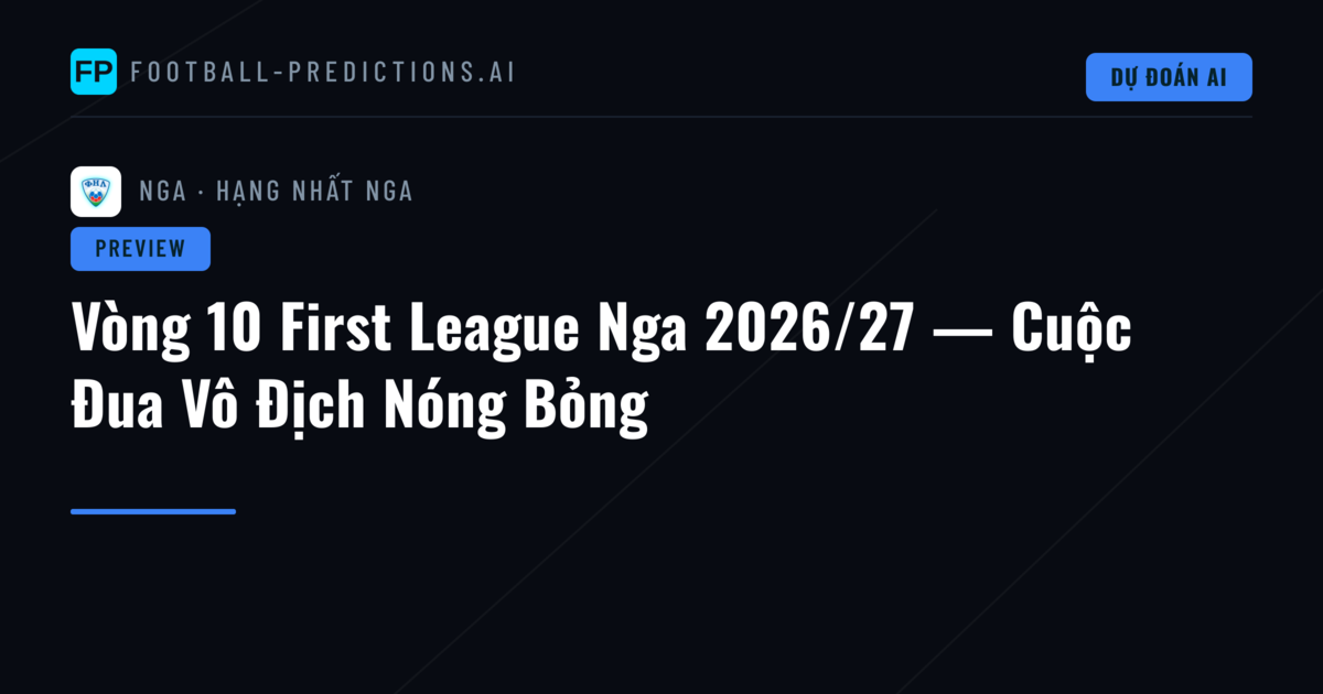 Vòng 10 First League Nga 2026/27 — Cuộc Đua Vô Địch Nóng Bỏng