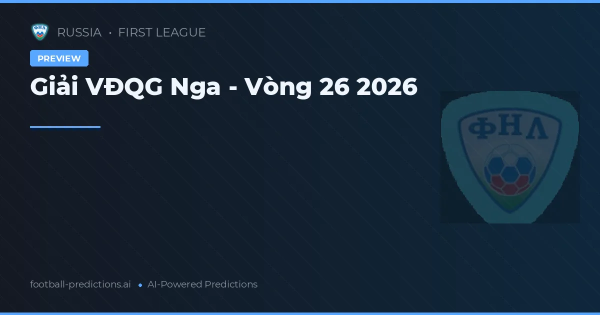 Giải VĐQG Nga - Vòng 26 2026