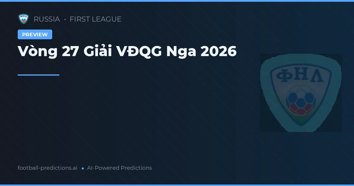 Vòng 27 Giải VĐQG Nga 2026