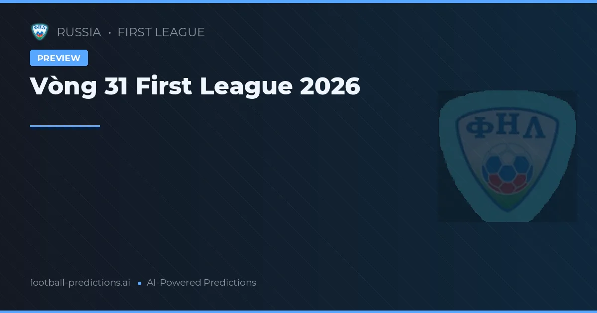 Vòng 31 First League 2026