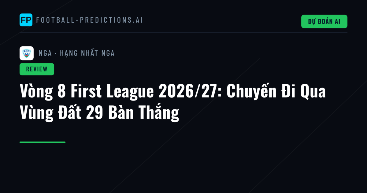 Vòng 8 First League 2026/27: Chuyến Đi Qua Vùng Đất 29 Bàn Thắng