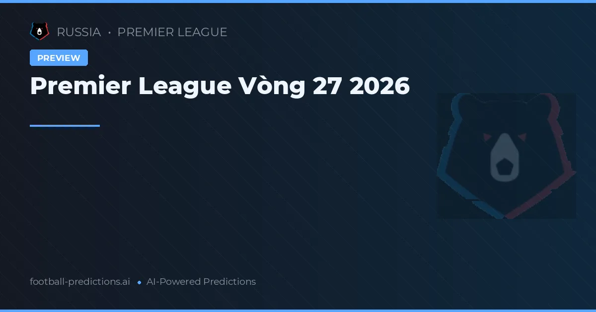 Premier League Vòng 27 2026