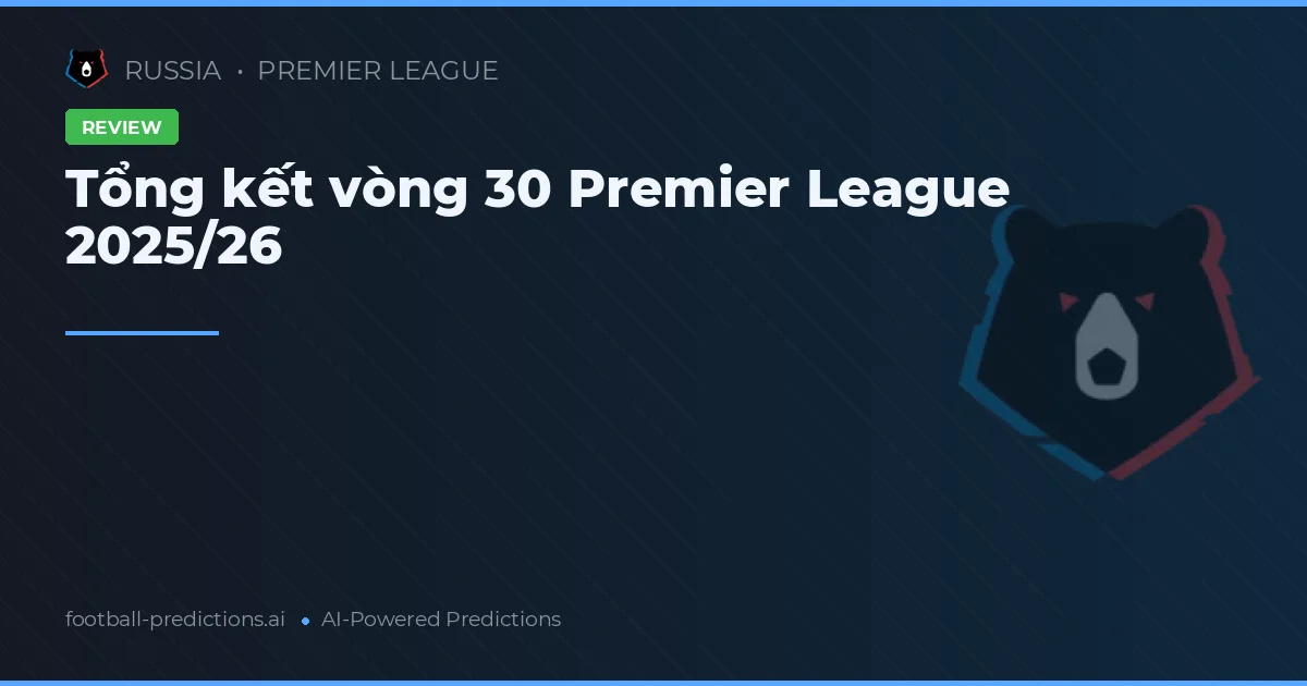 Tổng kết vòng 30 Premier League 2025/26