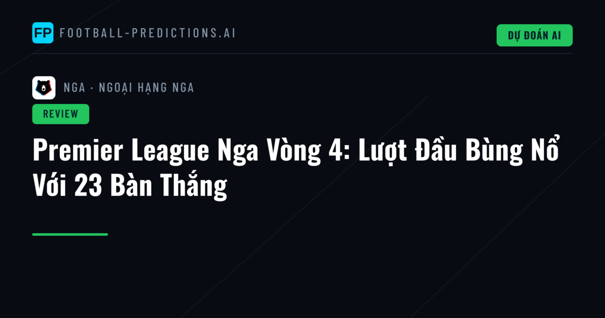 Premier League Nga Vòng 4: Lượt Đầu Bùng Nổ Với 23 Bàn Thắng