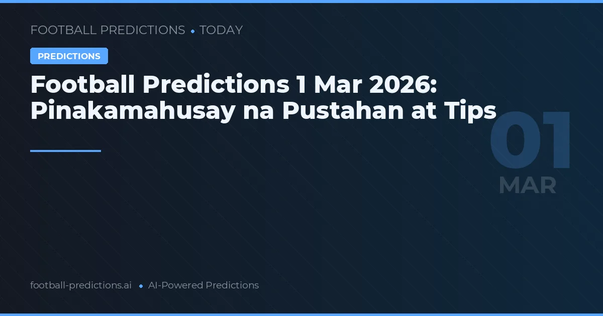 Football Predictions 1 Mar 2026: Pinakamahusay na Pustahan at Tips