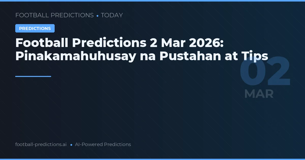 Football Predictions 2 Mar 2026: Pinakamahuhusay na Pustahan at Tips