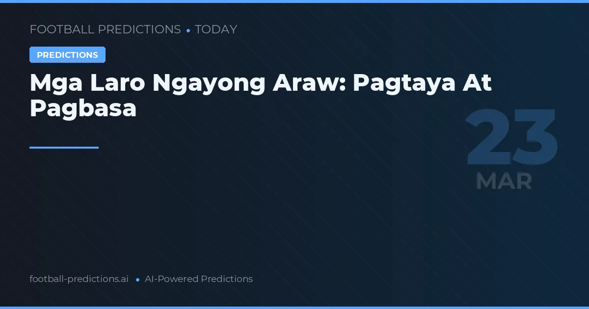 Mga Laro Ngayong Araw: Pagtaya At Pagbasa
