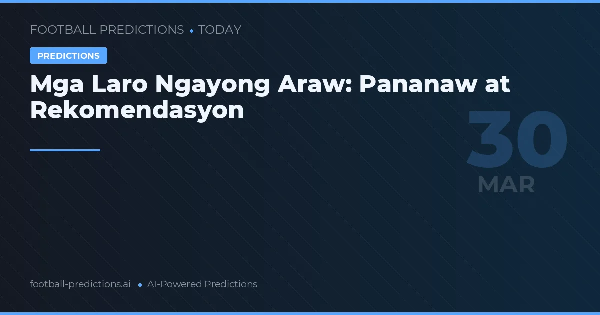 Mga Laro Ngayong Araw: Pananaw at Rekomendasyon