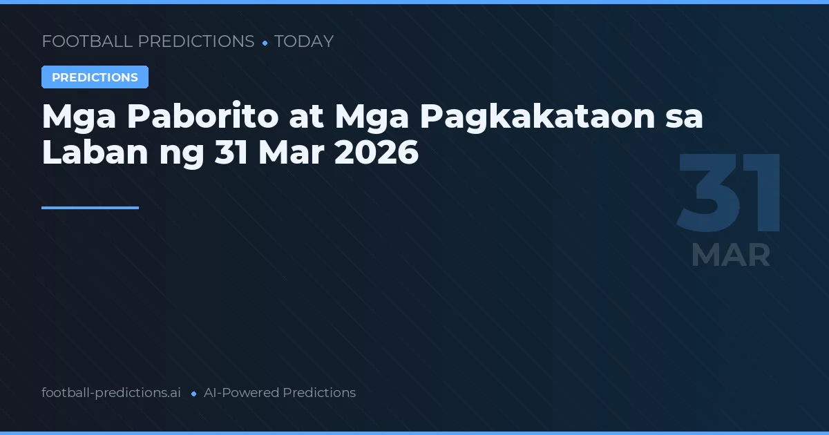 Mga Paborito at Mga Pagkakataon sa Laban ng 31 Mar 2026