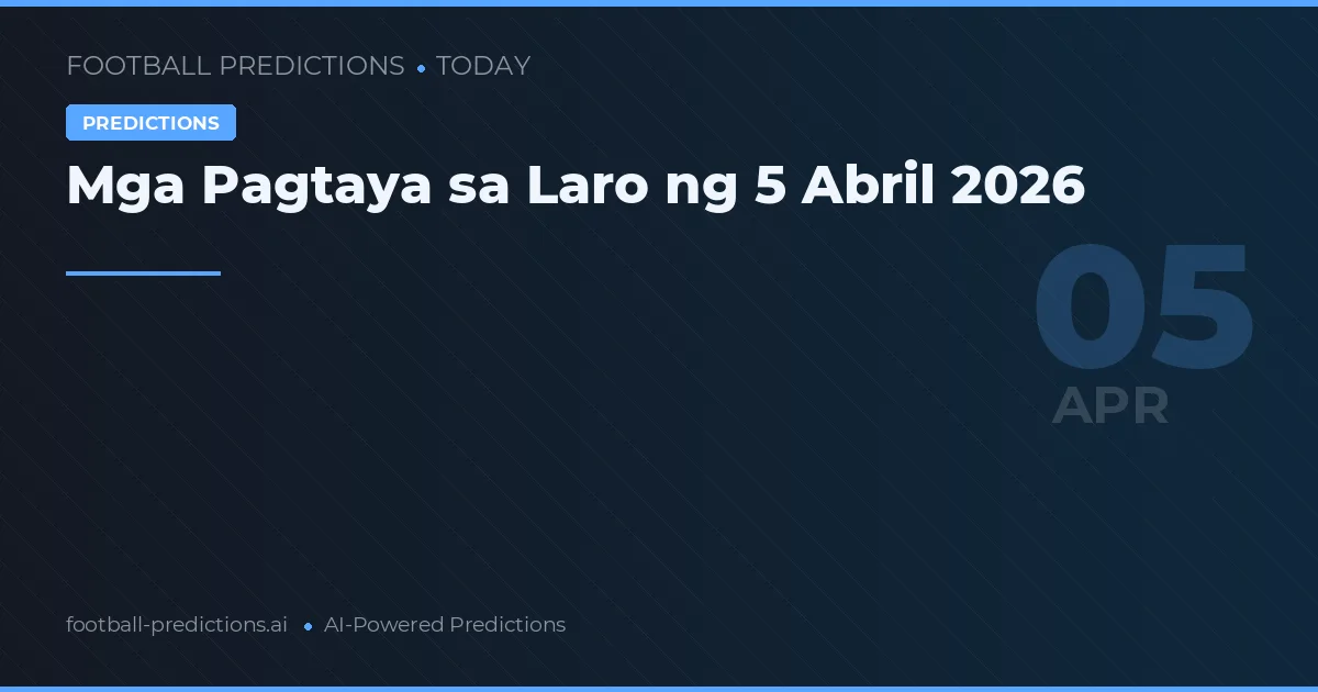 Mga Pagtaya sa Laro ng 5 Abril 2026