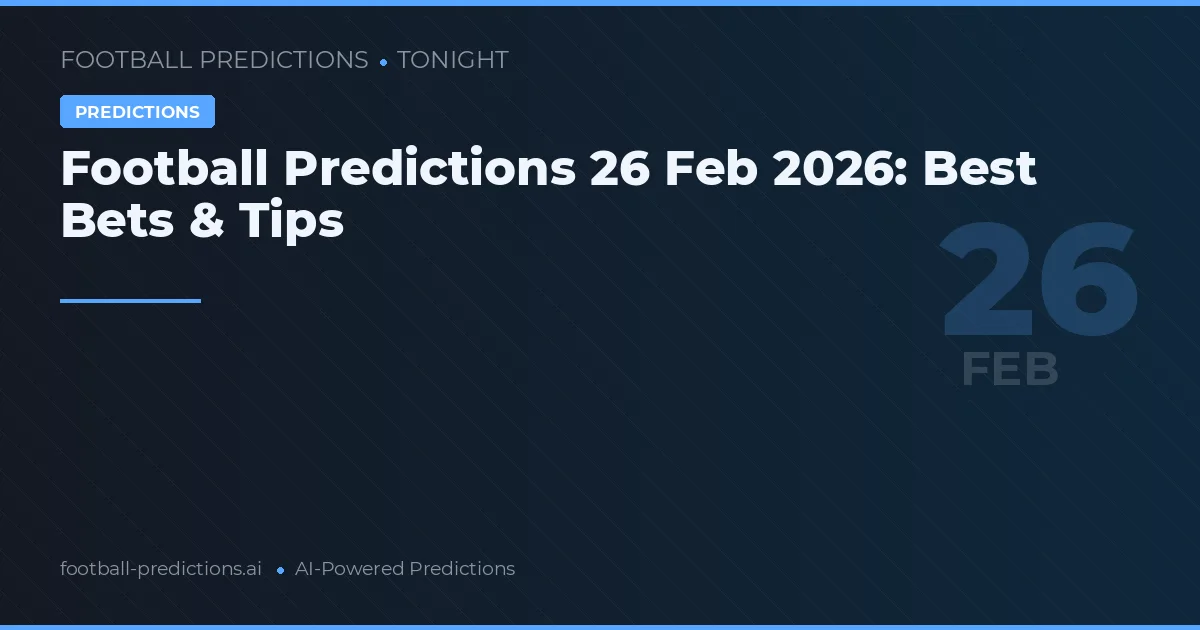 Football Predictions 26 Feb 2026: Best Bets & Tips