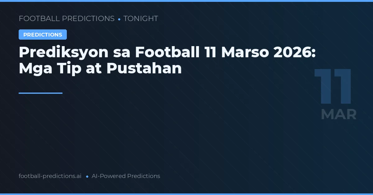 Prediksyon sa Football 11 Marso 2026: Mga Tip at Pustahan
