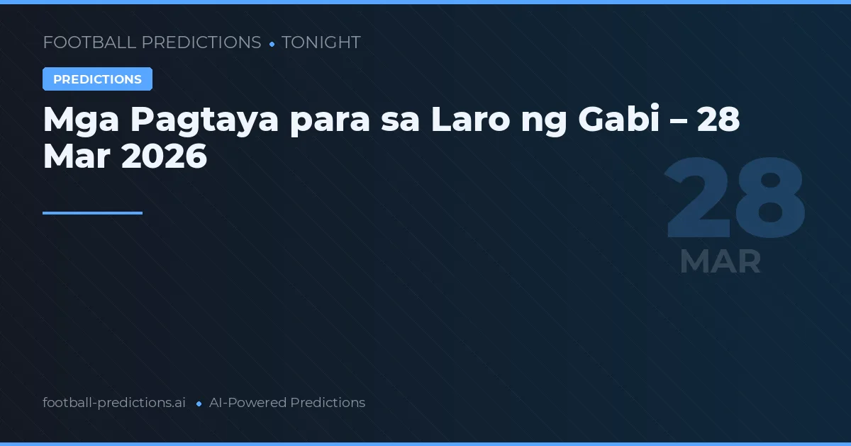 Mga Pagtaya para sa Laro ng Gabi – 28 Mar 2026