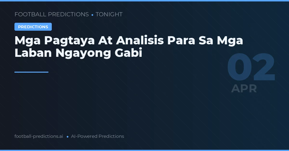 Mga Pagtaya At Analisis Para Sa Mga Laban Ngayong Gabi