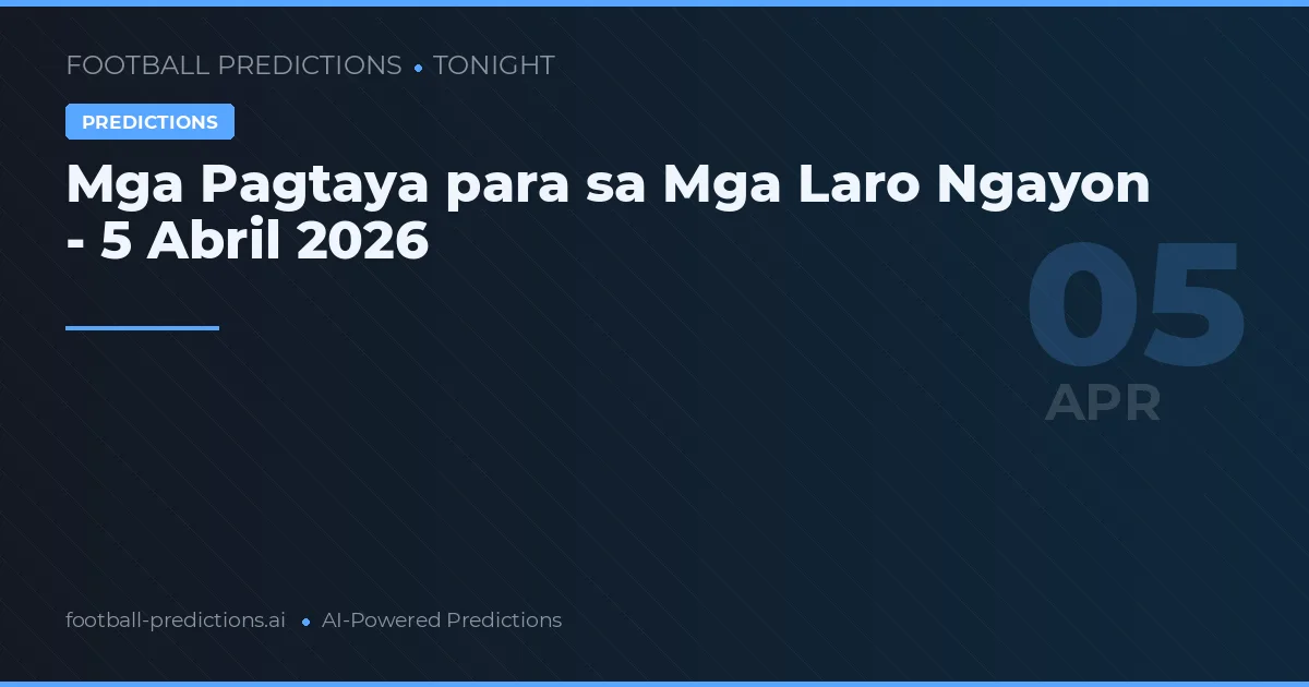 Mga Pagtaya para sa Mga Laro Ngayon - 5 Abril 2026
